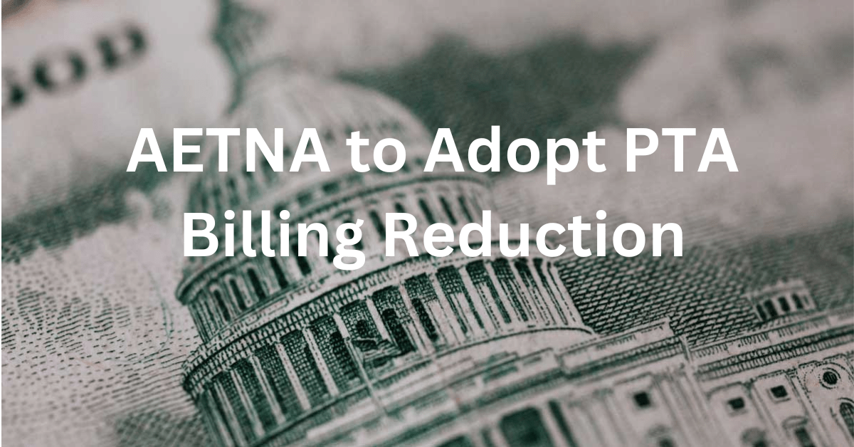 AETNA to Adopt PTA Billing Reduction