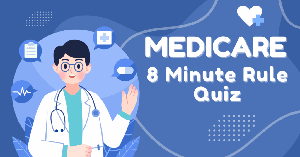 Medicare 8 Minute Rule Quiz